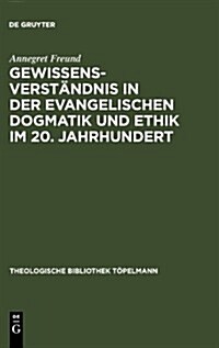 Gewissensverst?dnis in Der Evangelischen Dogmatik Und Ethik Im 20. Jahrhundert (Hardcover, Reprint 2012)