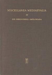 Die Bibliotheca Amploniana: Ihre Bedeutung Im Spannungsfeld Von Aristotelismus, Nominalismus Und Humanismus (Hardcover)