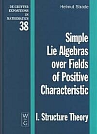 Simple Lie Algebras Over Fields of Positive Characteristic, Structure Theory (Hardcover, Reprint 2014)