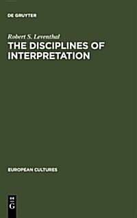 The Disciplines of Interpretation: Lessing, Herder, Schlegel and Hermeneutics in Germany 1750-1800 (Hardcover, Reprint 2010)