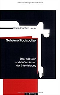 Geheime Staatspolizei: ?er Das T?en Und Die Tendenzen Der Entzivilisierung (Hardcover, Reprint 2015)