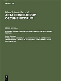 Index Verborum Graecorum Quae in Actis Synodi Lateranensis A. 649 Et in Actis Concilii Oecumenici Sexti Continentur (Hardcover)