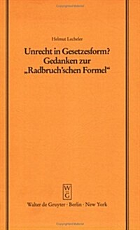 Unrecht in Gesetzesform?: Gedanken Zur Radbruchschen Formel. Vortrag Gehalten VOR Der Juristischen Gesellschaft Zu Berlin Am 1. Dezember 1993 (Hardcover, Reprint 2015)
