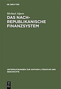Das Nachrepublikanische Finanzsystem: Fiscus Und Fisci in Der Fr?en Kaiserzeit (Hardcover, Reprint 2012)