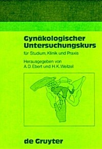 Gyn?ologischer Untersuchungskurs f? Studium, Klinik und Praxis (Hardcover, Reprint 2015)