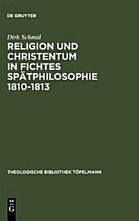 Religion Und Christentum in Fichtes Sp?philosophie 1810-1813 (Hardcover, Reprint 2010)