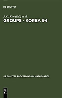 Groups - Korea 94: Proceedings of the International Conference Held at Pusan National University, Pusan, Korea, August 18-25, 1994 (Hardcover, Reprint 2011)