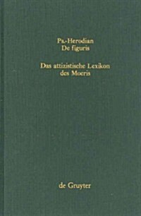 PS.-Herodian, de Figuris / Das Attizistische Lexikon Des Moeris (Hardcover, Reprint 2013)