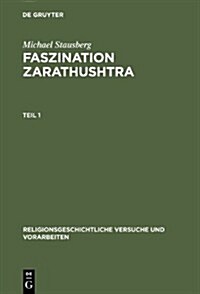 Faszination Zarathushtra: Zoroaster Und Die Europ?sche Religionsgeschichte Der Fr?en Neuzeit (Hardcover, Reprint 2012)