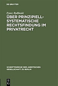 ?er prinzipiell-systematische Rechtsfindung im Privatrecht (Hardcover, Reprint 2012)