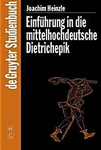 Einf?rung in Die Mittelhochdeutsche Dietrichepik (Hardcover)