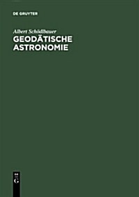 Geod?ische Astronomie: Grundlagen Und Konzepte (Hardcover, Reprint 2011)