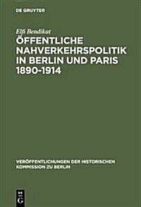 ?fentliche Nahverkehrspolitik in Berlin Und Paris 1890-1914 (Hardcover, Reprint 2012)