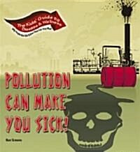 Pollution Can Make You Sick! (Hardcover)