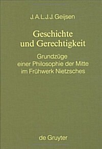 Geschichte Und Gerechtigkeit: Grundz?e Einer Philosophie Der Mitte Im Fr?werk Nietzsches (Hardcover, Reprint 2020)