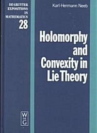 Holomorphy and Convexity in Lie Theory (Hardcover)
