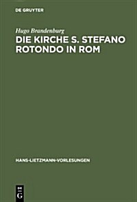 Die Kirche S. Stefano Rotondo in ROM: Bautypologie Und Architektursymbolik in Der Sp?antiken Und Fr?christlichen Architektur (Hardcover, Reprint 2012)