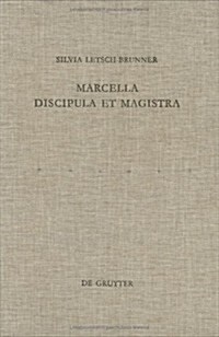 Marcella - Discipula Et Magistra: Auf Den Spuren Einer R?ischen Christin Des 4. Jahrhunderts (Hardcover)