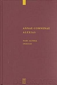 Annae Comnenae Alexias: Pars Prior: Prolegomena Et Textus. Pars Altera: Indices (Hardcover, Reprint 2016)