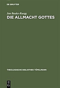 Die Allmacht Gottes: Systematisch-Theologische Erw?ungen Zwischen Metaphysik, Postmoderne Und Poesie (Hardcover, Reprint 2013)