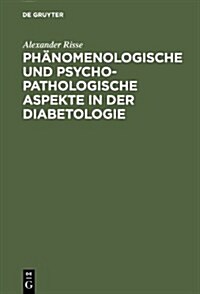 Ph?omenologische und psychopathologische Aspekte in der Diabetologie (Hardcover, Reprint 2013)