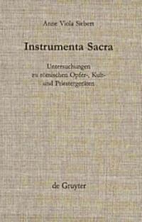Instrumenta Sacra: Untersuchungen Zu R?ischen Opfer-, Kult- Und Priesterger?en (Hardcover, Reprint 2012)