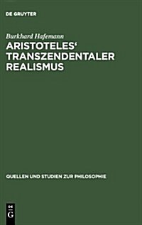 Aristoteles Transzendentaler Realismus: Inhalt Und Umfang Erster Prinzipien in Der Metaphysik (Hardcover, Reprint 2013)