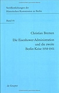 Die Eisenhower-Administration Und Die Zweite Berlinkrise, 1958-1961 (Hardcover, Reprint 2019)