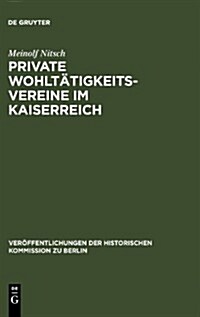 Private Wohlt?igkeitsvereine im Kaiserreich (Hardcover, Reprint 2012)
