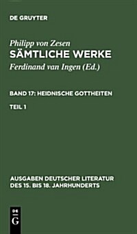 S?tliche Werke. Bd 17: Heidnische Gottheiten. Bd 17/Tl 1 (Hardcover)