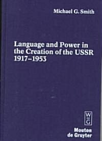 Language and Power in the Creation of the USSR, 1917-1953 (Hardcover)