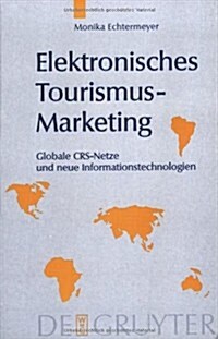 Elektronisches Tourismus-Marketing: Globale Crs-Netze Und Neue Informationstechnologien (Hardcover, Reprint 2015)