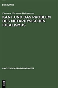 Kant Und Das Problem Des Metaphysischen Idealismus (Hardcover)