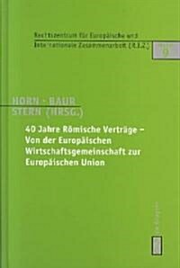 40 Jahre R?ische Vertr?e - Von der Europ?schen Wirtschaftsgemeinschaft zur Europ?schen Union (Hardcover, Reprint 2011)