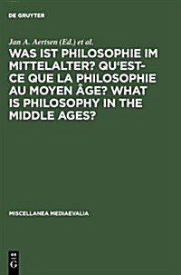 Was Ist Philosophie Im Mittelalter? Quest-Ce Que La Philosophie Au Moyen 헸e? What Is Philosophy in the Middle Ages?: Akten Des X. Internationalen Ko (Hardcover, Reprint 2012)