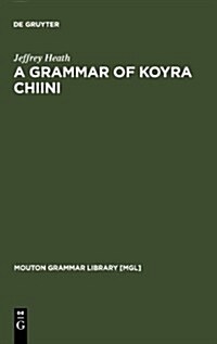 A Grammar of Koyra Chiini: The Songhay of Timbuktu (Hardcover)