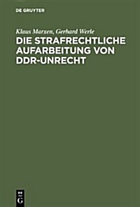 Die strafrechtliche Aufarbeitung von DDR-Unrecht (Hardcover)