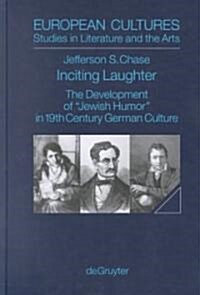 Inciting Laughter: The Development of Jewish Humor in 19th Century German Culture (Hardcover, Reprint 2012)