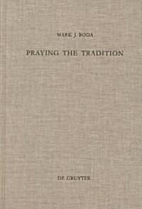 Praying the Tradition: The Origin and the Use of Tradition in Nehemiah 9 (Hardcover)