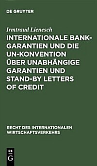 Internationale Bankgarantien und die UN-Konvention ?er unabh?gige Garantien und Stand-by Letters of Credit (Hardcover, Reprint 2012)