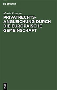 Privatrechtsangleichung Durch Die Europ?sche Gemeinschaft (Hardcover, Reprint 2010)