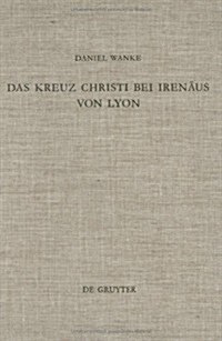 Das Kreuz Christi Bei Iren?s Von Lyon (Hardcover)