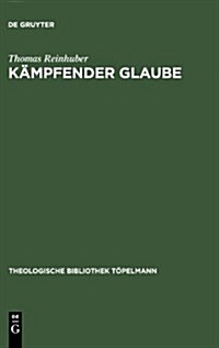 K?pfender Glaube: Studien Zu Luthers Bekenntnis Am Ende Von de Servo Arbitrio (Hardcover, Reprint 2012)