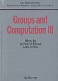 Groups and Computation III: Proceedings of the International Conference at the Ohio State University, June 15-19, 1999 (Hardcover)