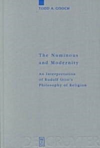 The Numinous and Modernity: An Interpretation of Rudolf Otto`s Philosophy of Religion (Hardcover, Reprint 2012)