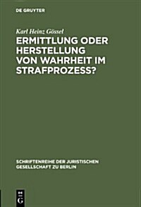Ermittlung Oder Herstellung Von Wahrheit Im Strafproze? (Hardcover, Reprint 2012)