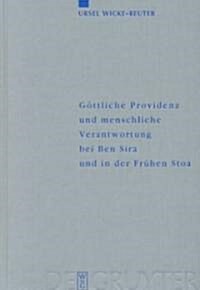 G?tliche Providenz Und Menschliche Verantwortung Bei Ben Sira Und in Der Fr?en Stoa (Hardcover, Reprint 2011)