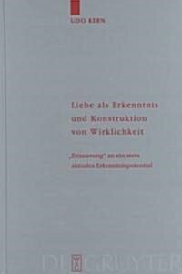 Liebe ALS Erkenntnis Und Konstruktion Von Wirklichkeit: Erinnerung an Ein Stets Aktuales Erkenntnispotential (Hardcover, Reprint 2012)