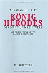 K?ig Herodes: Der Mann Und Sein Werk (Hardcover, 2, 2. Aufl. Reprin)