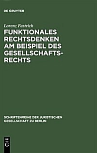 Funktionales Rechtsdenken Am Beispiel Des Gesellschaftsrechts (Hardcover, Reprint 2010)